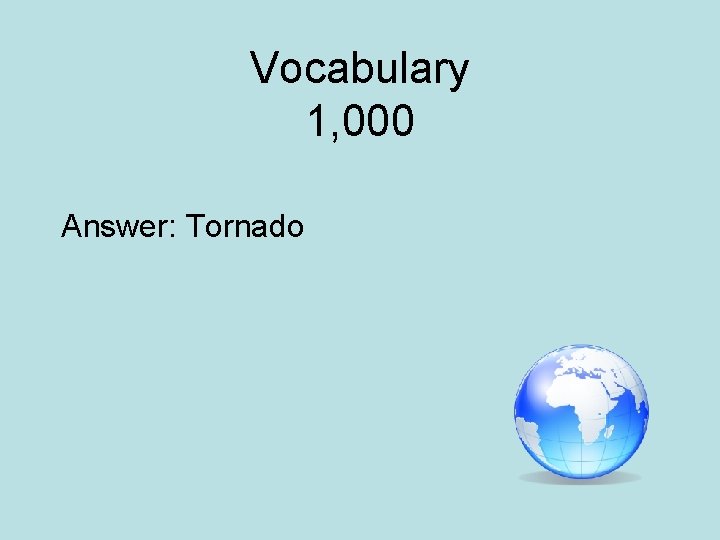 Vocabulary 1, 000 Answer: Tornado 