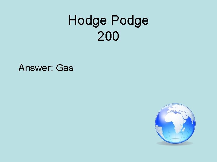 Hodge Podge 200 Answer: Gas 