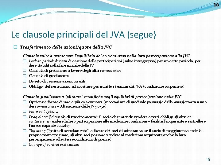 16 Le clausole principali del JVA (segue) � Trasferimento delle azioni/quote della JVC Clausole