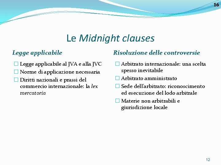 16 Le Midnight clauses Legge applicabile Risoluzione delle controversie � Legge applicabile al JVA