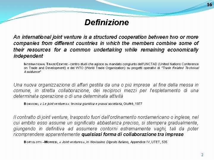 16 Definizione An international joint venture is a structured cooperation between two or more