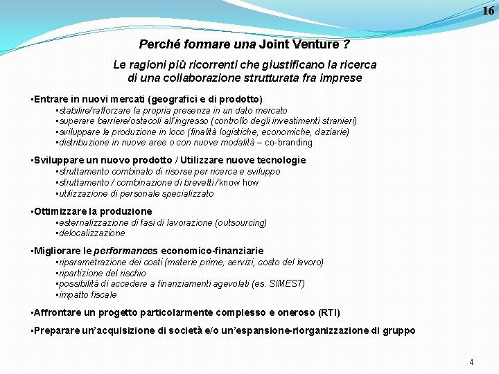 16 Perché formare una Joint Venture ? Le ragioni più ricorrenti che giustificano la