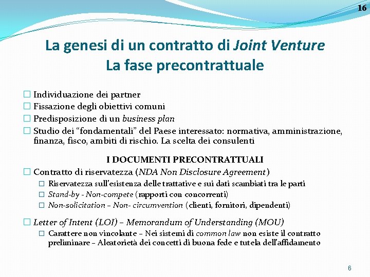 16 La genesi di un contratto di Joint Venture La fase precontrattuale � Individuazione