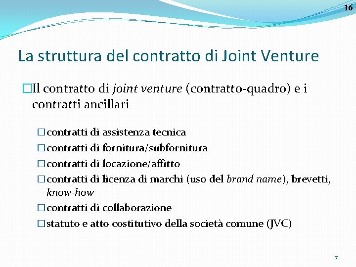 16 La struttura del contratto di Joint Venture �Il contratto di joint venture (contratto-quadro)