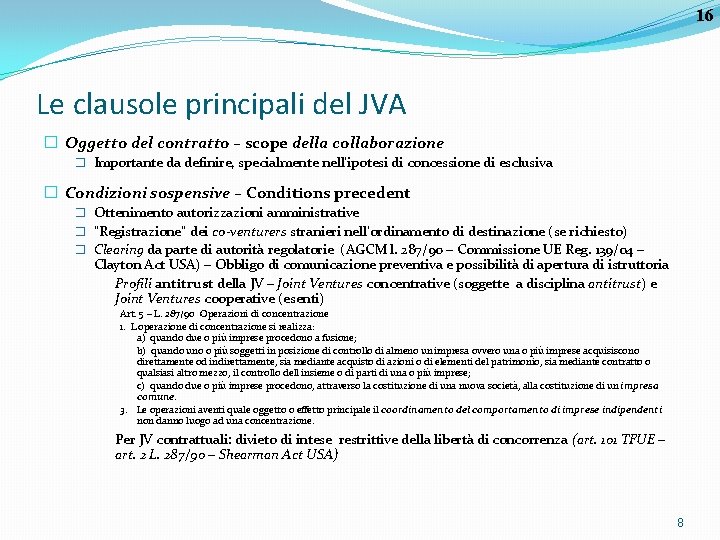 16 Le clausole principali del JVA � Oggetto del contratto – scope della collaborazione