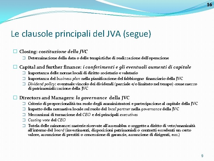 16 Le clausole principali del JVA (segue) � Closing: costituzione della JVC � Determinazione