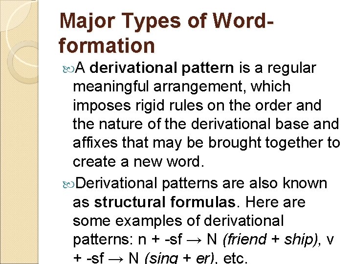 Major Types of Wordformation A derivational pattern is a regular meaningful arrangement, which imposes