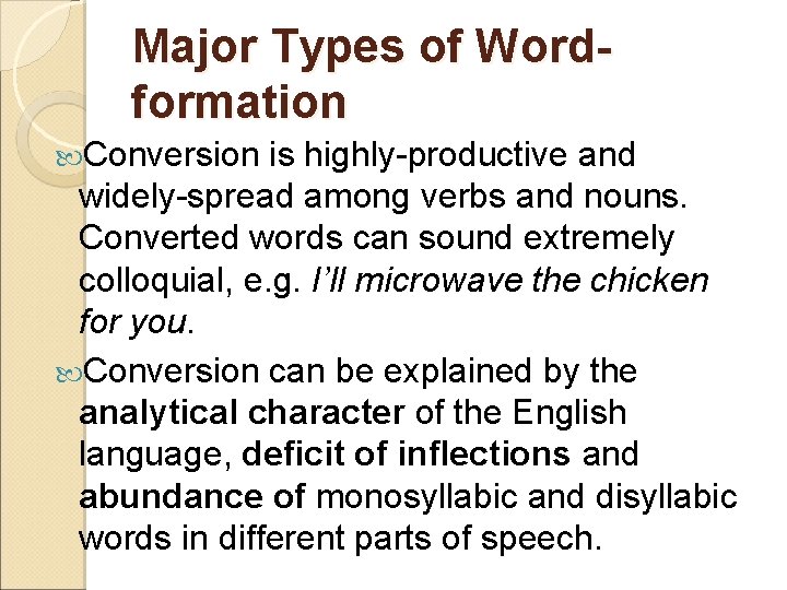 Major Types of Wordformation Conversion is highly-productive and widely-spread among verbs and nouns. Converted