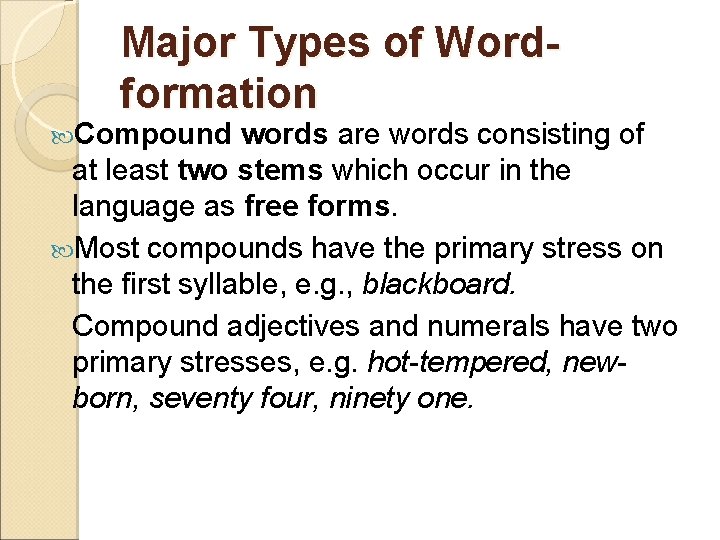 Major Types of Wordformation Compound words are words consisting of at least two stems