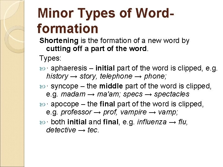 Minor Types of Wordformation Shortening is the formation of a new word by cutting