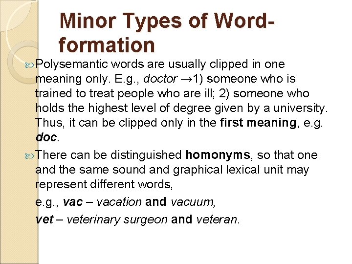 Minor Types of Wordformation Polysemantic words are usually clipped in one meaning only. E.