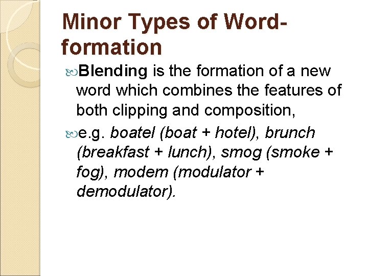 Minor Types of Wordformation Blending is the formation of a new word which combines