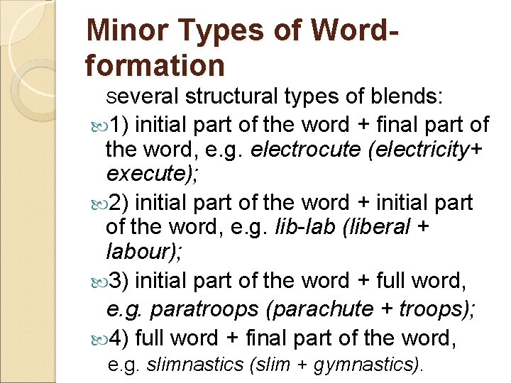 Minor Types of Wordformation Several structural types of blends: 1) initial part of the