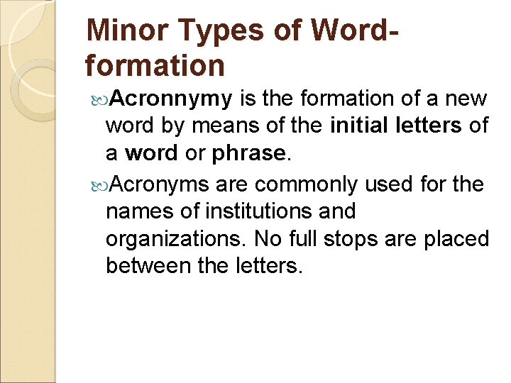 Minor Types of Wordformation Acronnymy is the formation of a new word by means