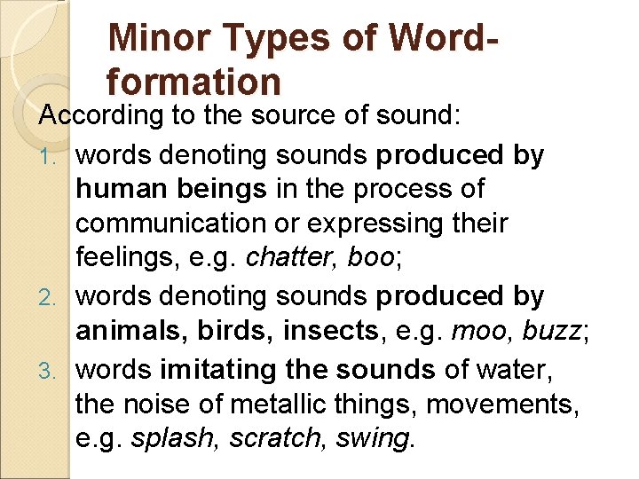 Minor Types of Wordformation According to the source of sound: 1. words denoting sounds