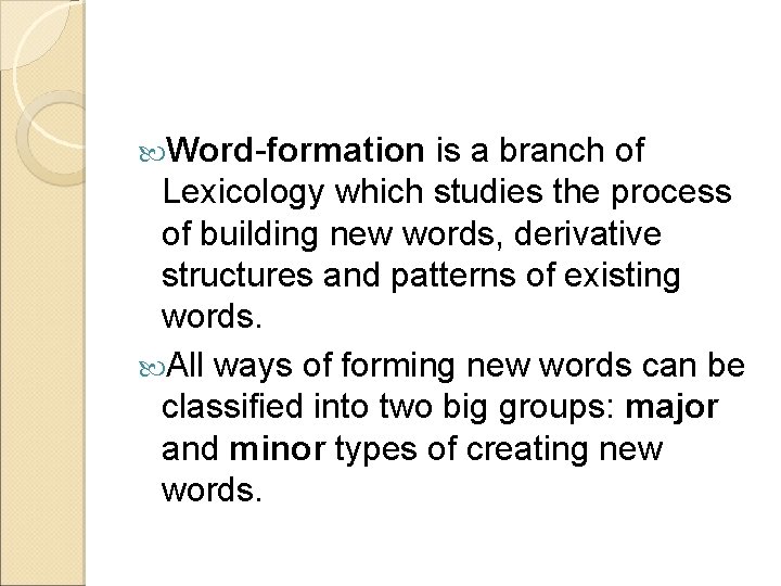  Word-formation is a branch of Lexicology which studies the process of building new