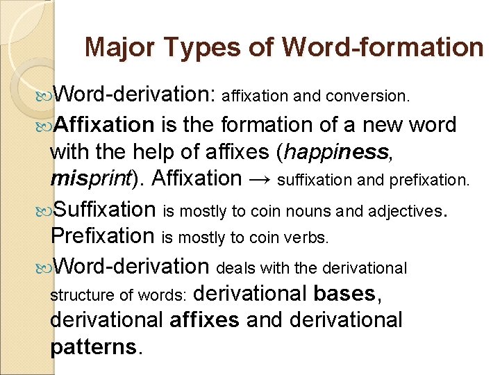 Major Types of Word-formation Word-derivation: affixation and conversion. Affixation is the formation of a