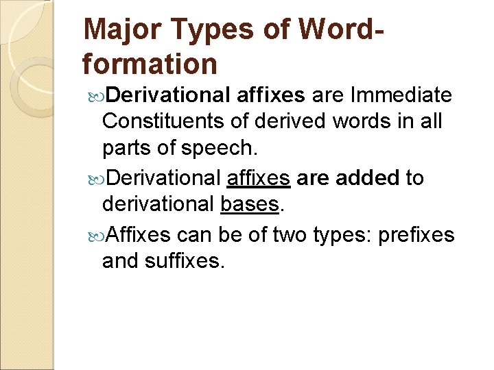 Major Types of Wordformation Derivational affixes are Immediate Constituents of derived words in all
