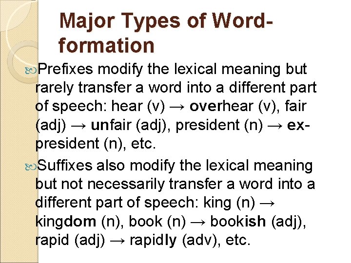 Major Types of Wordformation Prefixes modify the lexical meaning but rarely transfer a word