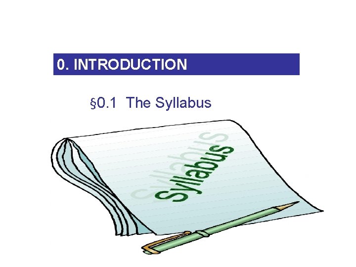 0. INTRODUCTION § 0. 1 The Syllabus 