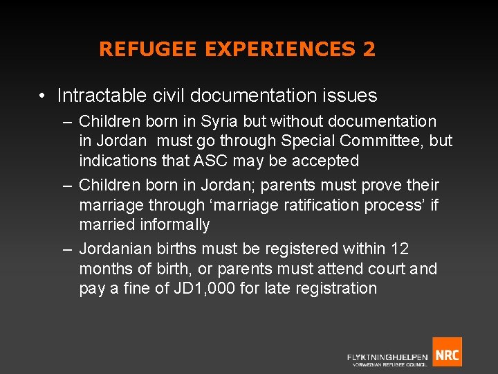 REFUGEE EXPERIENCES 2 • Intractable civil documentation issues – Children born in Syria but