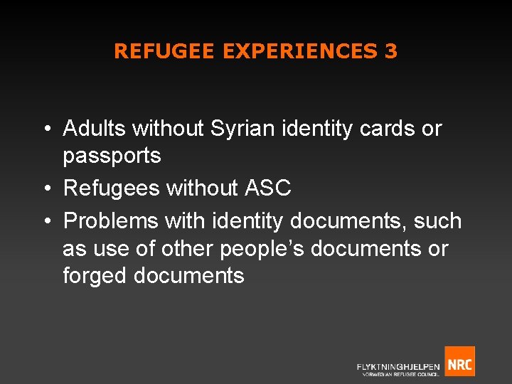 REFUGEE EXPERIENCES 3 • Adults without Syrian identity cards or passports • Refugees without