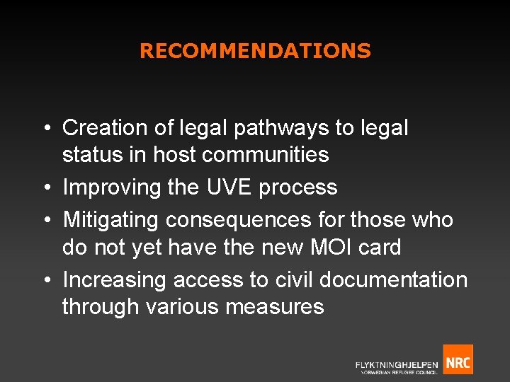 RECOMMENDATIONS • Creation of legal pathways to legal status in host communities • Improving