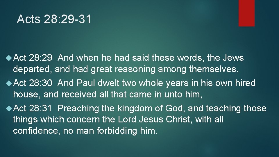 Acts 28: 29 -31 Act 28: 29 And when he had said these words,