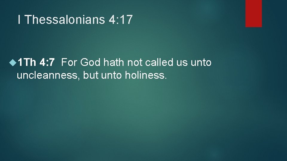 I Thessalonians 4: 17 1 Th 4: 7 For God hath not called us
