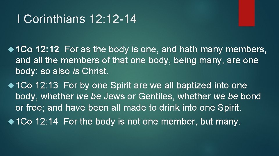 I Corinthians 12: 12 -14 1 Co 12: 12 For as the body is