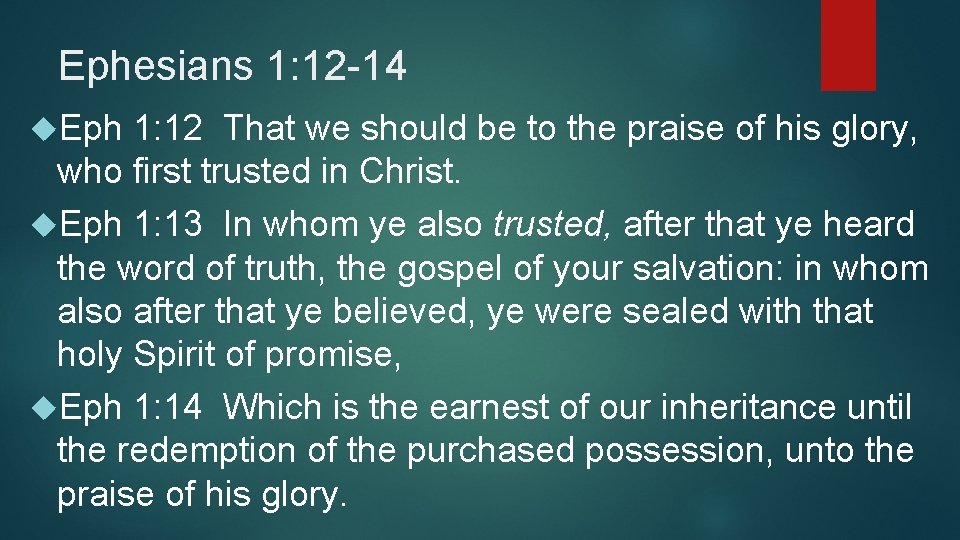 Ephesians 1: 12 -14 Eph 1: 12 That we should be to the praise