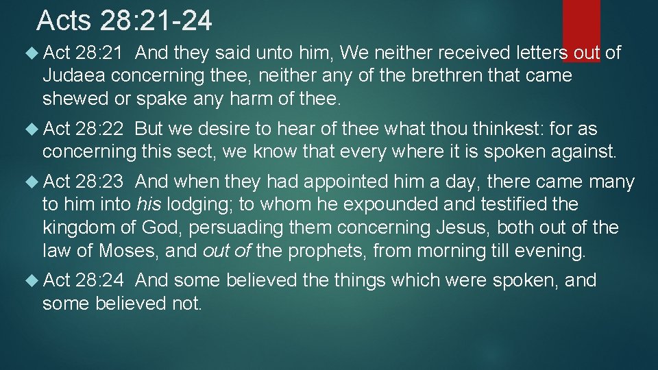 Acts 28: 21 -24 Act 28: 21 And they said unto him, We neither