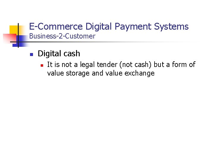 E-Commerce Digital Payment Systems Business-2 -Customer n Digital cash n It is not a