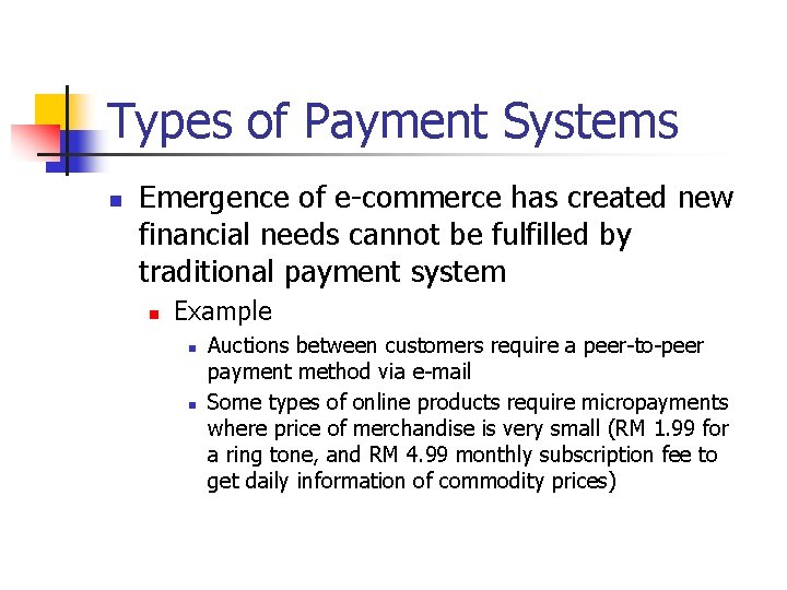 Types of Payment Systems n Emergence of e-commerce has created new financial needs cannot