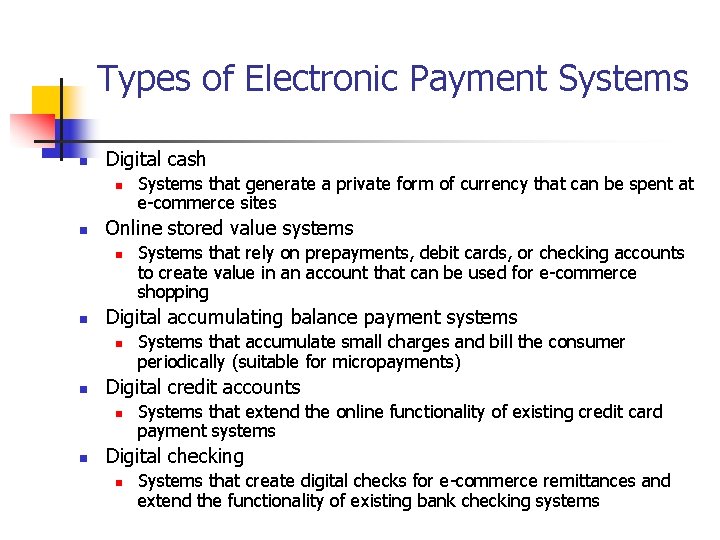 Types of Electronic Payment Systems n Digital cash n n Online stored value systems