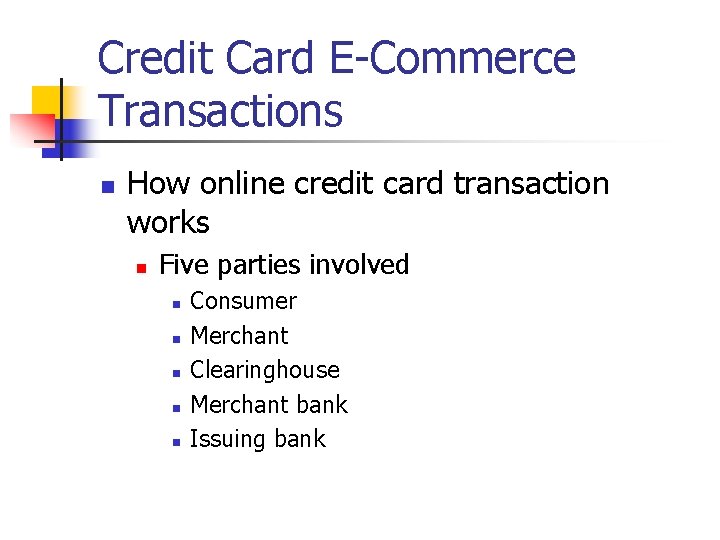 Credit Card E-Commerce Transactions n How online credit card transaction works n Five parties Credit Card E-Commerce Transactions n How online credit card transaction works n Five parties