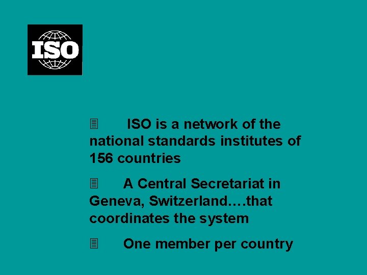 3 ISO is a network of the national standards institutes of 156 countries 3