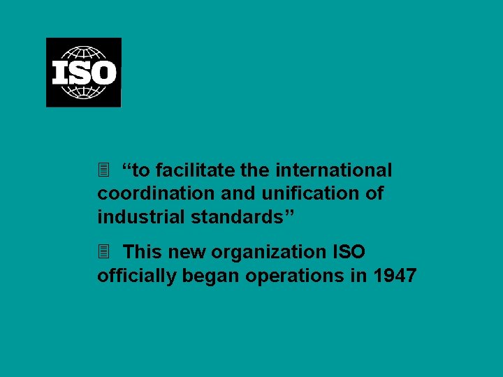 3 “to facilitate the international coordination and unification of industrial standards” 3 This new