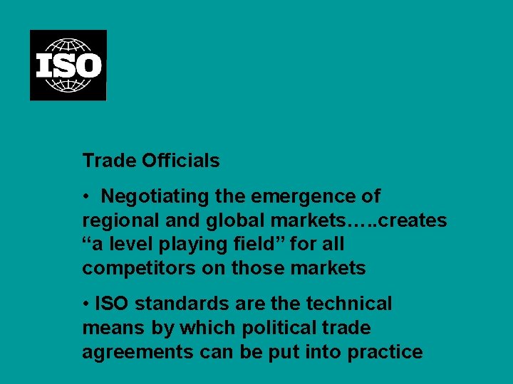 Trade Officials • Negotiating the emergence of regional and global markets…. . creates “a