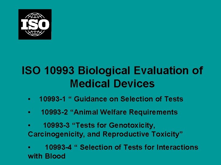 ISO 10993 Biological Evaluation of Medical Devices • 10993 -1 “ Guidance on Selection
