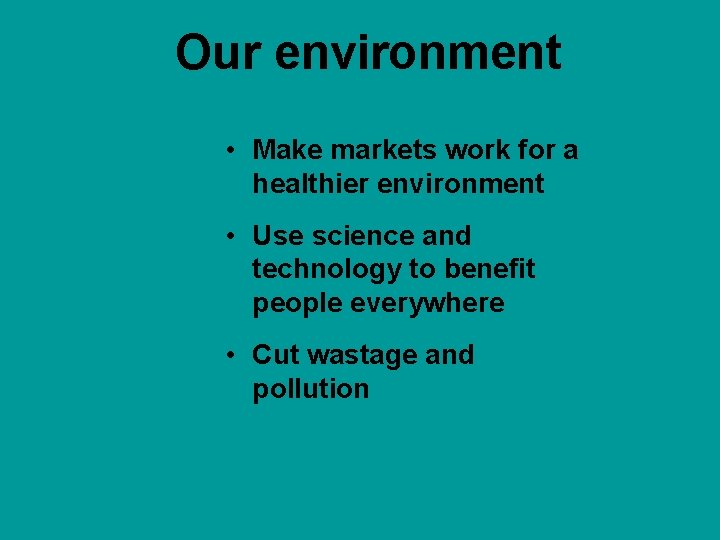 Our environment • Make markets work for a healthier environment • Use science and