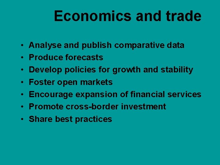Economics and trade • • Analyse and publish comparative data Produce forecasts Develop policies