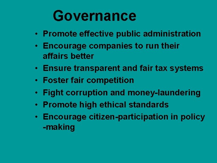 Governance • Promote effective public administration • Encourage companies to run their affairs better