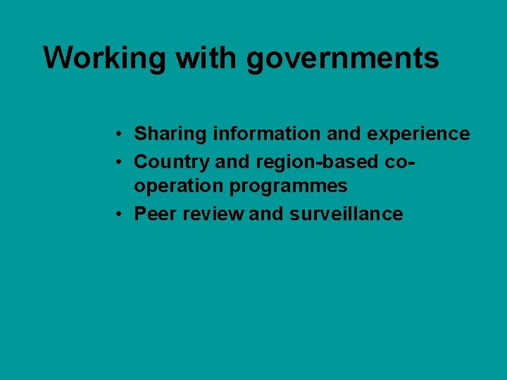 Working with governments • Sharing information and experience • Country and region-based cooperation programmes