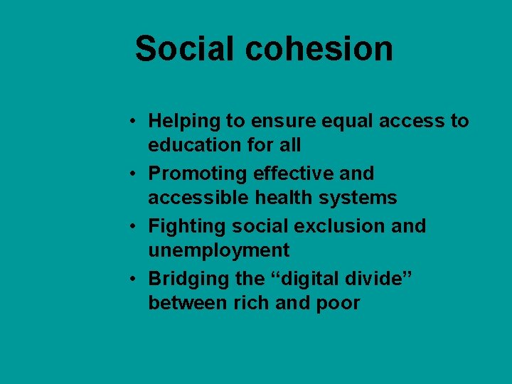 Social cohesion • Helping to ensure equal access to education for all • Promoting