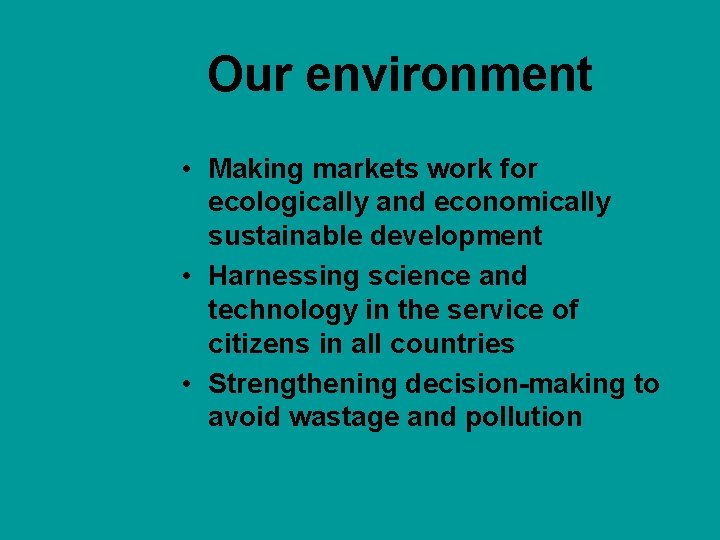 Our environment • Making markets work for ecologically and economically sustainable development • Harnessing