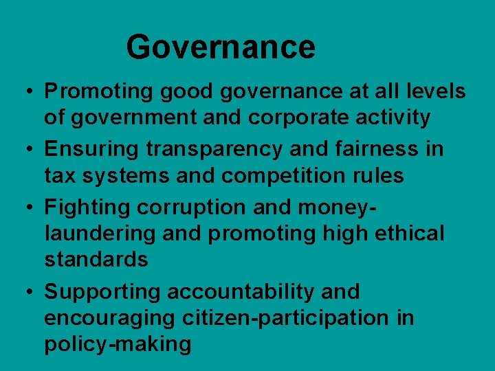 Governance • Promoting good governance at all levels of government and corporate activity •