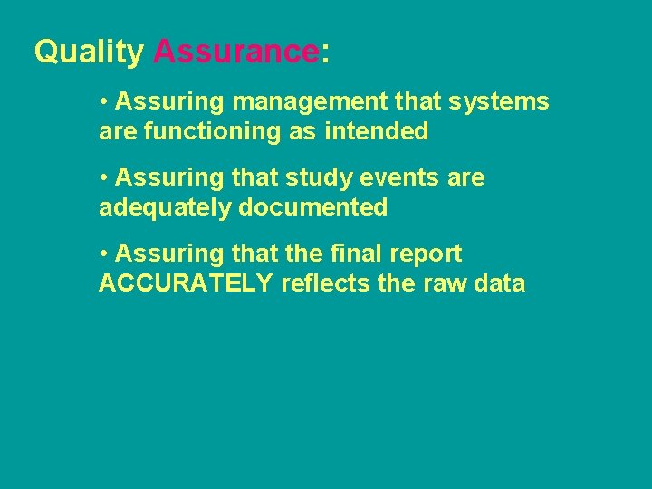 Quality Assurance: • Assuring management that systems are functioning as intended • Assuring that