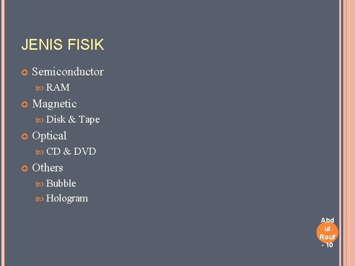 JENIS FISIK Semiconductor RAM Magnetic Disk Optical CD & Tape & DVD Others Bubble