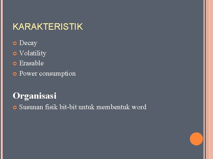 KARAKTERISTIK Decay Volatility Erasable Power consumption Organisasi Susunan fisik bit-bit untuk membentuk word 